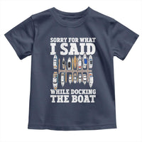 Funny Sorry For What I Said While Docking The Boat Toddler T Shirt Boating Humor - Wonder Print Shop