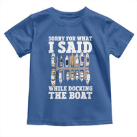 Funny Sorry For What I Said While Docking The Boat Toddler T Shirt Boating Humor - Wonder Print Shop