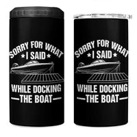 Funny Sorry For What I Said While Docking The Boat 4 in 1 Can Cooler Tumbler Boat Captain - Wonder Print Shop
