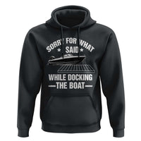 Funny Sorry For What I Said While Docking The Boat Hoodie Boat Captain - Wonder Print Shop