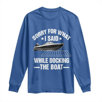 Funny Sorry For What I Said While Docking The Boat Long Sleeve Shirt Boat Captain - Wonder Print Shop