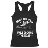 Funny Sorry For What I Said While Docking The Boat Racerback Tank Top Boat Captain - Wonder Print Shop