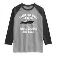 Funny Sorry For What I Said While Docking The Boat Raglan Shirt Boat Captain - Wonder Print Shop