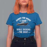 Funny Sorry For What I Said While Docking The Boat T Shirt For Women Boat Captain - Wonder Print Shop