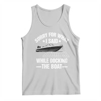 Funny Sorry For What I Said While Docking The Boat Tank Top Boat Captain - Wonder Print Shop
