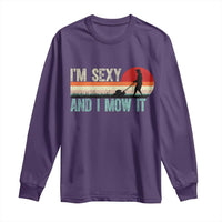 Funny I Am Sexy And I Mow It Long Sleeve Shirt Gardening Lawn Mower Fathers Day - Wonder Print Shop