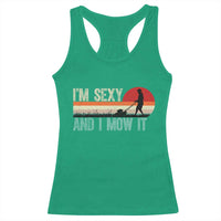 Funny I Am Sexy And I Mow It Racerback Tank Top Gardening Lawn Mower Fathers Day - Wonder Print Shop