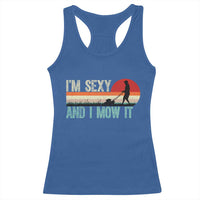 Funny I Am Sexy And I Mow It Racerback Tank Top Gardening Lawn Mower Fathers Day - Wonder Print Shop