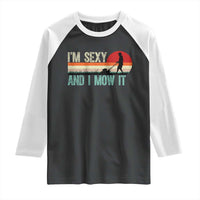Funny I Am Sexy And I Mow It Raglan Shirt Gardening Lawn Mower Fathers Day - Wonder Print Shop