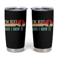 Funny I Am Sexy And I Mow It Tumbler Cup Gardening Lawn Mower Fathers Day - Wonder Print Shop