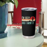 Funny I Am Sexy And I Mow It Tumbler Cup Gardening Lawn Mower Fathers Day - Wonder Print Shop