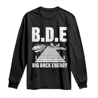 Funny BDE Big Dock Energy Long Sleeve Shirt Lake And Boating Lover - Wonder Print Shop