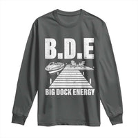 Funny BDE Big Dock Energy Long Sleeve Shirt Lake And Boating Lover - Wonder Print Shop