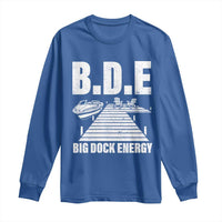 Funny BDE Big Dock Energy Long Sleeve Shirt Lake And Boating Lover - Wonder Print Shop