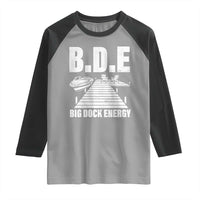 Funny BDE Big Dock Energy Raglan Shirt Lake And Boating Lover - Wonder Print Shop