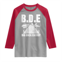 Funny BDE Big Dock Energy Raglan Shirt Lake And Boating Lover - Wonder Print Shop