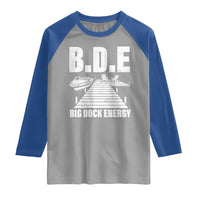 Funny BDE Big Dock Energy Raglan Shirt Lake And Boating Lover - Wonder Print Shop