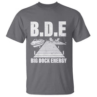 Funny BDE Big Dock Energy T Shirt Lake And Boating Lover - Wonder Print Shop