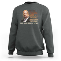 Rep John Lewis Sweatshirt Get In Good Necessary Trouble Social Justice - Wonder Print Shop