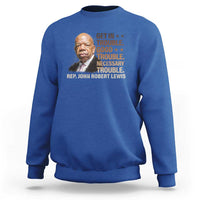 Rep John Lewis Sweatshirt Get In Good Necessary Trouble Social Justice - Wonder Print Shop