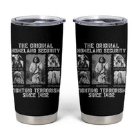 The Original Homeland Security Fighting Terrorism Since 1492 Tumbler Cup Native American - Wonder Print Shop