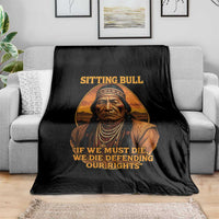 Sitting Bull Throw Blanket If We Must Die We Die Defending Our Rights Native Pride