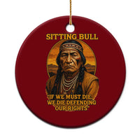 Sitting Bull Ceramic Ornament If We Must Die We Die Defending Our Rights Native Pride