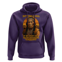 Sitting Bull Hoodie If We Must Die We Die Defending Our Rights Native Pride