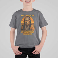 Sitting Bull T Shirt For Kid If We Must Die We Die Defending Our Rights Native Pride