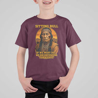 Sitting Bull T Shirt For Kid If We Must Die We Die Defending Our Rights Native Pride