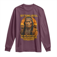 Sitting Bull Long Sleeve Shirt If We Must Die We Die Defending Our Rights Native Pride