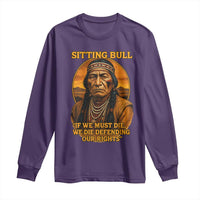 Sitting Bull Long Sleeve Shirt If We Must Die We Die Defending Our Rights Native Pride