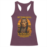 Sitting Bull Racerback Tank Top If We Must Die We Die Defending Our Rights Native Pride