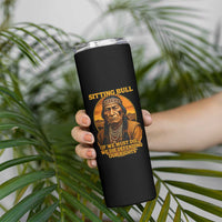 Sitting Bull Skinny Tumbler If We Must Die We Die Defending Our Rights Native Pride
