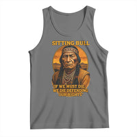 Sitting Bull Tank Top If We Must Die We Die Defending Our Rights Native Pride