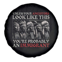 Unless Your Ancestors Look Like This You're Probably An Immigrant Spare Tire Cover Native American Indian - Wonder Print Shop