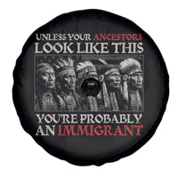 Unless Your Ancestors Look Like This You're Probably An Immigrant Spare Tire Cover Native American Indian - Wonder Print Shop