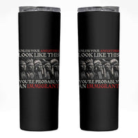 Unless Your Ancestors Look Like This You're Probably An Immigrant Skinny Tumbler Native American Indian - Wonder Print Shop