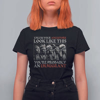 Unless Your Ancestors Look Like This You're Probably An Immigrant T Shirt For Women Native American Indian - Wonder Print Shop