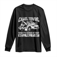 Funny Camel Towing When Its Wedged In Tight We Will Pull It Out Long Sleeve Shirt Adult Humor - Wonder Print Shop