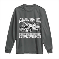 Funny Camel Towing When Its Wedged In Tight We Will Pull It Out Long Sleeve Shirt Adult Humor - Wonder Print Shop