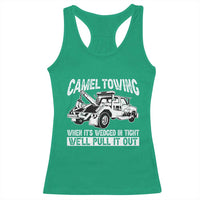 Funny Camel Towing When Its Wedged In Tight We Will Pull It Out Racerback Tank Top Adult Humor - Wonder Print Shop