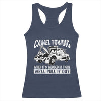 Funny Camel Towing When Its Wedged In Tight We Will Pull It Out Racerback Tank Top Adult Humor - Wonder Print Shop