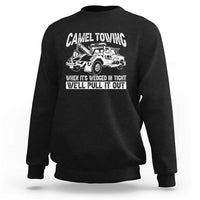 Funny Camel Towing When Its Wedged In Tight We Will Pull It Out Sweatshirt Adult Humor - Wonder Print Shop