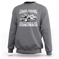 Funny Camel Towing When Its Wedged In Tight We Will Pull It Out Sweatshirt Adult Humor - Wonder Print Shop