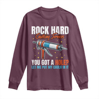 Funny Rock Hard Caulking Services Long Sleeve Shirt Offensive Embarrassing Inappropriate Adult Humor - Wonder Print Shop