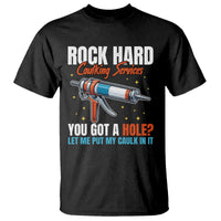 Funny Rock Hard Caulking Services T Shirt Offensive Embarrassing Inappropriate Adult Humor - Wonder Print Shop