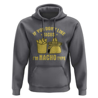 Funny If You Dont Like Tacos I'm Nacho Type Hoodie Mexican Food - Wonder Print Shop