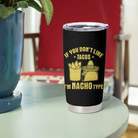 Funny If You Dont Like Tacos I'm Nacho Type Tumbler Cup Mexican Food - Wonder Print Shop