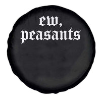 Ew Peasants Funny Medieval Renaissance Fair Spare Tire Cover